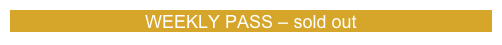 WEEKLY PASS – sold out