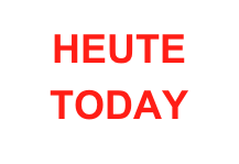 HEUTE
TODAY